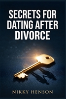 Secrets for Dating After Divorce: The Proven 30-Day Protocol to Attract a High-Quality Partner Even if You Haven’t Dated in Decades B0HMLT68RY Book Cover