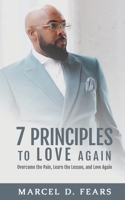 7 Principles to Love Again: Overcome the Pain, Learn the Lesson, and Love Again 1662809654 Book Cover