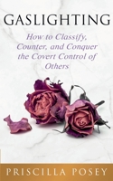 Gaslighting: How to Classify, Counter, and Conquer the Covert Control of Others 1733092374 Book Cover
