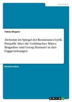 Alchemie im Spiegel der Renaissance-Lyrik. Pasquille �ber die Goldmacher Marco Bragadino und Georg Honauer in den Fuggerzeitungen 3346593029 Book Cover