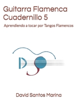 Guitarra Flamenca Cuadernillo 5: Aprendiendo a tocar por Tangos Flamencos (Cuadernillos de Guitarra Flamenca) B09K1XCX2K Book Cover