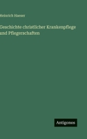 Geschichte christlicher Krankenpflege und Pflegerschaften (German Edition) 3563427178 Book Cover