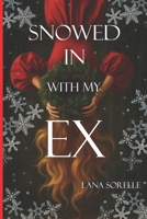 SNOWED IN WITH MY EX: A Small-Town Holiday Romance with Her Broody Ex and One Dangerous Bed B0F3T79CNB Book Cover