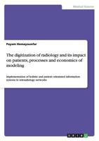The Digitization of Radiology and Its Impact on Patients, Processes and Economics of Modeling 3656394652 Book Cover