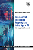 International Intellectual Property Law in the Age of AI: Data, Copyright and Trade Secrets (Elgar Intellectual Property and Global Development series) 1035334402 Book Cover