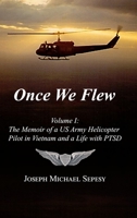 Once We Flew: Volume I: The Memoir of a US Army Helicopter Pilot in Vietnam and a Life with PTSD 1257830295 Book Cover