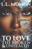 To Love the Broken & Unhealed B0FL2KCYQL Book Cover