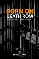 Born on Death Row: A STORY OF LIVING TO HEAL 196463038X Book Cover