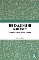 The Challenge of Modernity: Simmel's Sociological Theory 0367665662 Book Cover