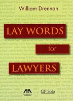 Lay Words for Lawyers: Analogies and Key Words to Advance Your Case and Communicate with Clients 1604420960 Book Cover