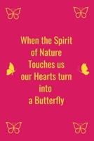 When the Spirit of Nature Touches us our Hearts turn into  a Butterfly 1657681149 Book Cover