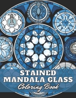 Stained Mandala Glass Coloring Book: High Quality +100 Adorable Designs for All Ages B0CSVKM1YW Book Cover