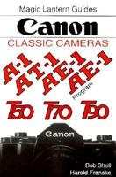 Magic Lantern Guides® Classic Series: Canon Classic Cameras For A-1e-1e-1pt-1, T90, T70nd T50 188340326X Book Cover