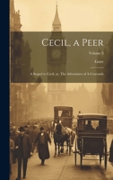 Cecil, a Peer: A Sequel to Cecil, or, The Adventures of A Coxcomb; Volume 3 1022713205 Book Cover