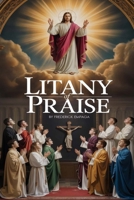 Litany of Praise: Discover the Power of Praise Rooted in Scripture B0GKL8H1D5 Book Cover