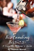 Bartending Basics: A Complete Beginner's Guide 1435736362 Book Cover