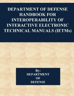 Department of Defense Handbook for Interoperability of Interactive Electronic Technical Manuals (Ietms) 154292216X Book Cover