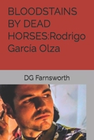 BLOODSTAINS BY DEAD HORSES:Rodrigo García Olza 1530814294 Book Cover