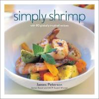 Simply Shrimp: With 80 Globally Inspired Recipes 1584795859 Book Cover