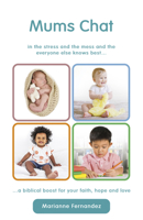 Mums Chat: In the stress and the mess and the everyone else knows best...a biblical boost for your faith, hope and love. 1915046661 Book Cover