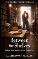 Between the Shelves: When Love Is the Hardest Renovation (The Tempest Hearts Series) B0FYNJPLZ1 Book Cover