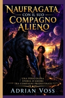 Naufragata con il suo Compagno Alieno: Una Pericolosa Storia d'Amore tra Compagni Predestinati (Italian Edition) B0HGM2WPJ5 Book Cover