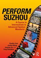 Perform Suzhou: A Course in Intermediate to Advanced Spoken Mandarin 1138590002 Book Cover