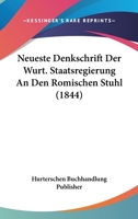 Neueste Denkschrift Der Wurt. Staatsregierung An Den Romischen Stuhl (1844) 1160203946 Book Cover