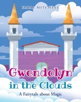 Gwendolyn in the Clouds: A Fairytale about Magic B0BYBHG7TR Book Cover