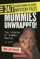 Mummies Unwrapped!: The Science of Mummy-making (24/7: Science Behind the Scenes: Mystery Files) 0531175332 Book Cover