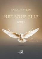 Née sous elle - Tome I B0DS1W8N7H Book Cover