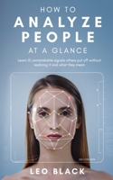 How To Analyze People at a Glance: Learn 15 unmistakable signals others put off without realizing it, and what they mean B088LBXC1V Book Cover