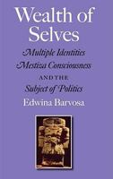 Wealth Of Selves: Multiple Identities, Mestiza Consciousness, and the Subject of Politics (Rio Grande/Rio Bravo) 1603440690 Book Cover