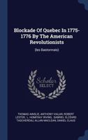 Blockade Of Quebec In 1775-1776 By The American Revolutionists: (les Bastonnais)... 1021575755 Book Cover