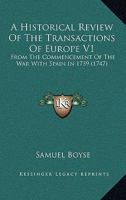 A Historical Review Of The Transactions Of Europe V1: From The Commencement Of The War With Spain In 1739 1165939428 Book Cover