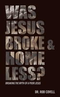 Was Jesus Broke & Homeless?: Breaking the Myth of a Poor Jesus B0DWSFDG67 Book Cover