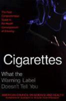 Cigarettes: What the Warning Label Doesn't Tell You : The First Comprehensive Guide to the Health Consequences of Smoking 1573921580 Book Cover