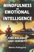 Mindfulness and Emotional Intelligence - Find Balance and Serenity: Complete Guide to Boost Self-Esteem, Foster Personal Growth, and Utilize Mind Maps to Develop Empathy and Resilience. B0CWF17WH6 Book Cover