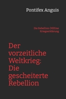 Der vorzeitliche Weltkrieg: Die gescheiterte Rebellion: Die Rebellion: (M)Eine Kriegserklärung B0BJTL2H5Z Book Cover