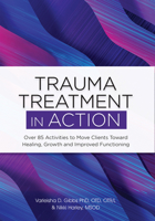 Trauma Treatment in ACTION: Over 85 Activities to Move Clients Toward Healing, Growth and Improved Functioning 1683733940 Book Cover