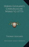 Herrn Goulard's Chirurgische Werke V2 (1775) 1166613577 Book Cover