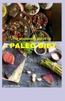 THE BEGINNERS GUIDE TO PALEO DIET: The paleo diet cookbook weight loss and heal your body B091NSTNC8 Book Cover