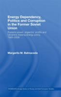 Energy Dependency, Politics and Corruption in the Former Soviet Union: Russia's Power, Oligarchs' Profits and Ukraine's Missing Energy Policy, 1995-2006 ... Series on Russian and East European Studies 0415541263 Book Cover