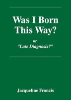 Was I Born This Way? 1479611085 Book Cover