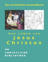 Das Leben von Jesus Christus: Ein christliches Ausmalbuch B08Y4LD81N Book Cover