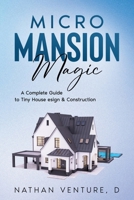 Micro Mansion Magic: A Complete Guide to Tiny House Design & Construction 1923452304 Book Cover