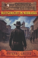 Blutgericht in Nebraska: Ein Mann wie Zack Tully Band 4 – Historischer Western (Historische Western-Reihe "Das Gesetz des Westens") (German Edition) 3964037540 Book Cover