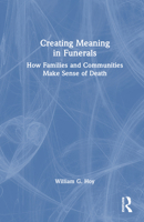 Creating Meaning in Funerals: How Families and Communities Make Sense of Death 103239837X Book Cover