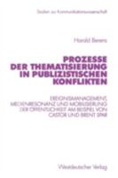 Prozesse Der Thematisierung in Publizistischen Konflikten: Ereignismanagement, Medienresonanz Und Mobilisierung Der Offentlichkeit Am Beispiel Von Castor Und Brent Spar 3531136305 Book Cover