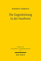 Die Gegenleistung in Der Insolvenz: Bewertung, Behandlung Und Berucksichtigung Im System Von Insolvenzanfechtungsrecht Und Zahlungsverbot Der Geschaft 3161609735 Book Cover